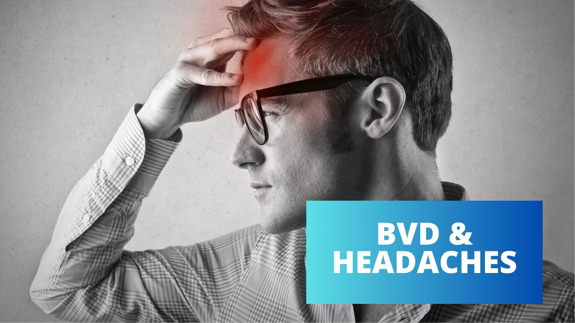 BVD and Headaches